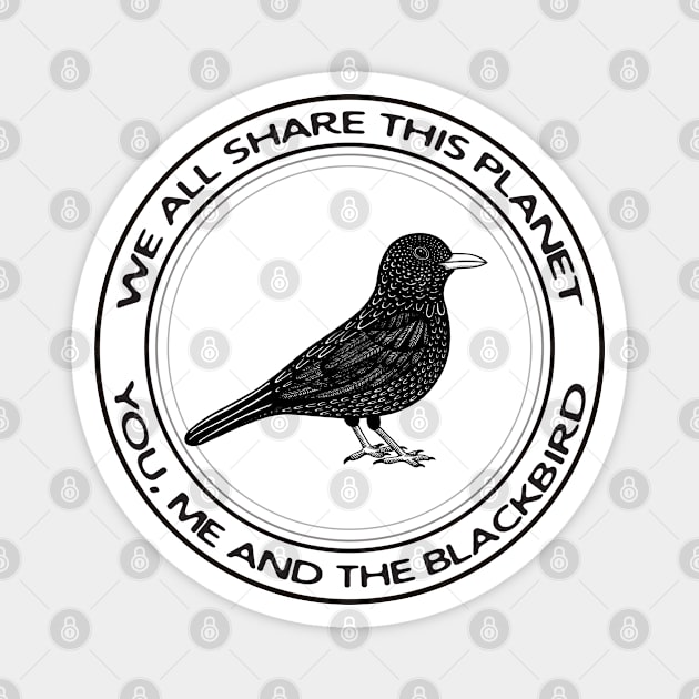 Blackbird - We All Share This Planet - bird design on white Magnet by Green Paladin